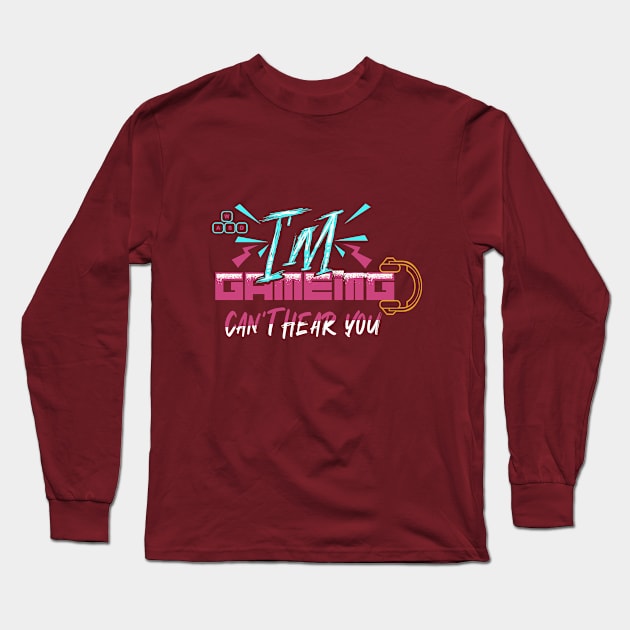 cant hear you im gaming Long Sleeve T-Shirt by IbrahemHassan